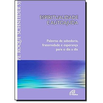 Espiritualidade e Autoajuda. Palavras de Sabedoria, Fraternidade e Esperança Para o Dia a Dia - 1