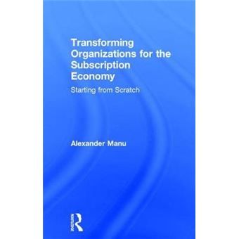 Transforming Organizations For The Subscription Economy Starting From Scratch - 1