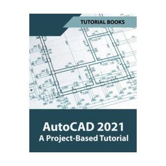 Autocad 2021 A Project Based Tutorial - 1