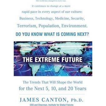 The Extreme Future : The Top Trends That Will Reshape the World for the Next 5, 10, and 20 Years - 1