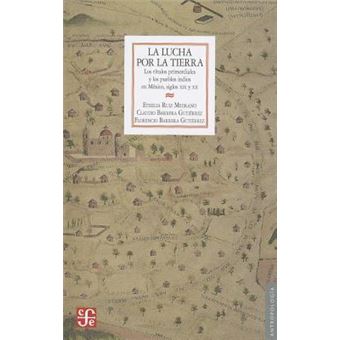 La Lucha Por la Tierra : Los Titulos Primordiales y los Pueblos Indios en Mexico, Siglos XIX y XX - 1