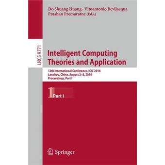 Intelligent Computing Theories And Application 12Th International Conference, Icic 2016, Lanzhou, China, August 25, 2016, Proceedings, Part I 9771 Lecture Notes In Computer Science - 1