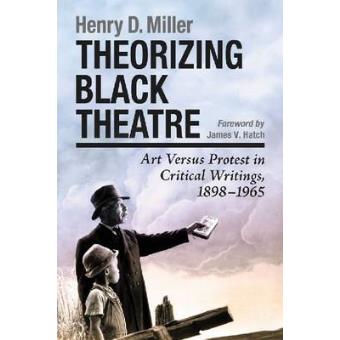 Theorizing Black Theatre - Art Versus Protest in Critical Writings, 1898-1965 - Paperback - 2010 - 1