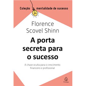 A Porta Secreta Para O Sucesso A Chave Oculta Para O Crescimento Financeiro E Profissional - 1