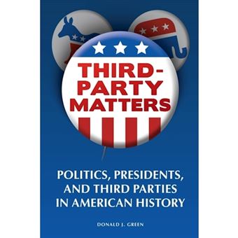Third-Party Matters - Politics, Presidents, and Third Parties in American History - Paperback - 2010 - 1