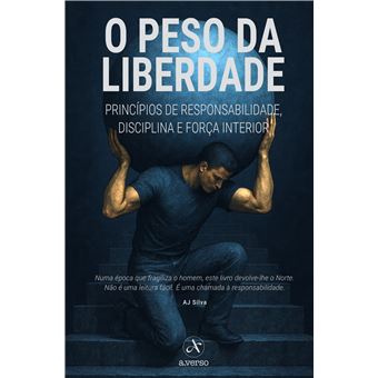 O Peso Da Liberdade - Princípios De Responsabilidade, Disciplina E Força Interior - 1