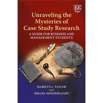 Unraveling The Mysteries Of Case Study Research A Guide For Business And Management Students - 1