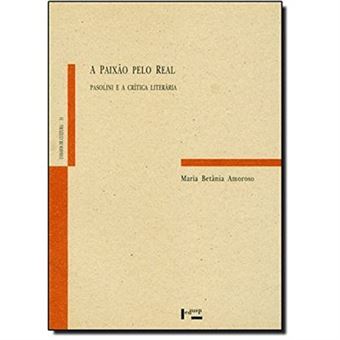 A Paixão Pelo Real. Pasolini E A Crítica Literária - 1