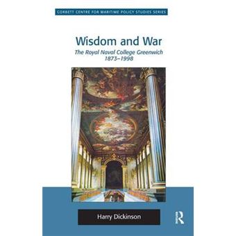 Wisdom and War - The Royal Naval College Greenwich 1873-1998 - Hardback - 2012 - 1