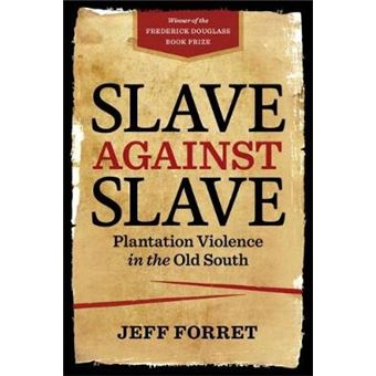 Slave Against Slave Plantation Violence In The Old South - 1