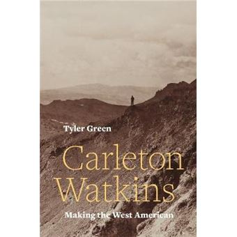 Carleton Watkins - Making The West American - 1