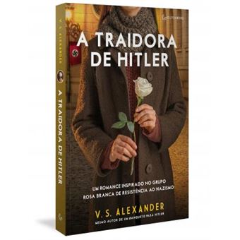 A traidora de Hitler: Um romance inspirado no grupo Rosa Branca de resistência ao nazismo - 1