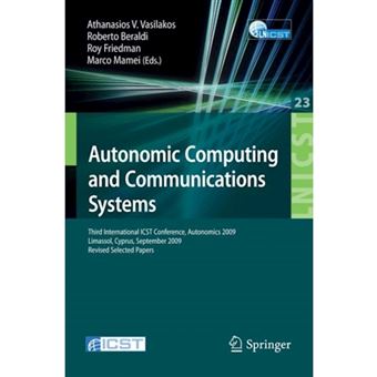 Autonomic Computing and Communications Systems - Third International ICST Conference, Autonomics 2009, Limassol, Cyprus, September 9-11, 2009, Revised Selected Papers - Paperback - 2010 - 1