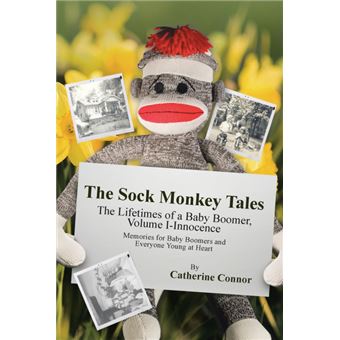 The Sock Monkey Tales - The Lifetimes of a Baby Boomer, Volume I-Innocence - Paperback / softback - 2014 - 1