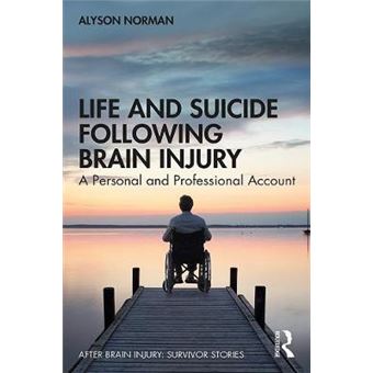 Life And Suicide Following Brain Injury A Personal And Professional Account After Brain Injury Survivor Stories - 1