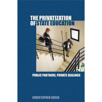 The Privatization of State Education - Public Partners, Private Dealings - Hardback - 2005 - 1