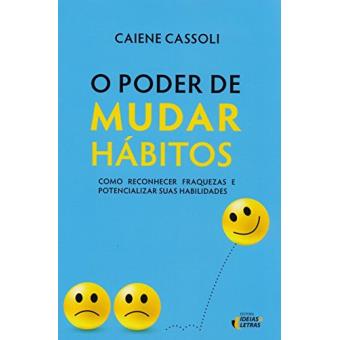 O Poder de Mudar Hábitos. Como Reconhecer Fraquezas e Potencializar Suas Habilidades - 1
