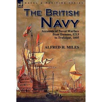 The British Navy - Accounts of Naval Warfare from Damme 1213 to Trafalgar 1805 - Hardback - 2012 - 1