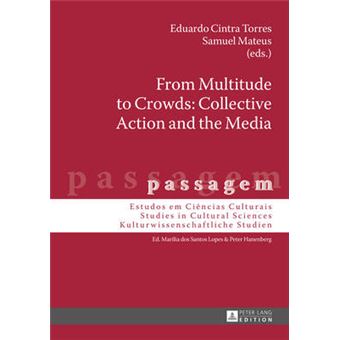 From Multitude To Crowds Collective Action And The Media 8 Passagem Estudos Em Ciencias Culturais  Studies In Cultural Sciences  Kulturwissenschaftliche Studien - 1
