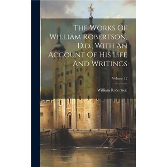 The Works Of William Robertson D.D. With An Account Of His Life And Writings Volume 12 - 1