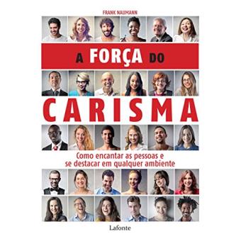 A Força Do Carisma: Como Encantar As Pessoas E Se Destacar Em Qualquer Ambiente - 1