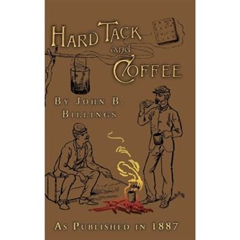 Hard Tack and Coffee - Or the Unwritten Story of Army Life - Hardback - 2001 - 1