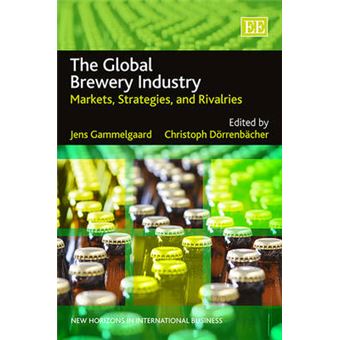 The Global Brewery Industry Markets, Strategies, And Rivalries New Horizons In International Business Series - 1