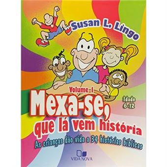 Mexa-Se, Que La Vem Historia - As Criancas Dao Vida A 34 Historias Bib - 1
