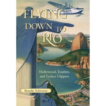 Flying Down to Rio - Hollywood, Tourists, and Yankee Clippers - Hardback - 2004 - 1