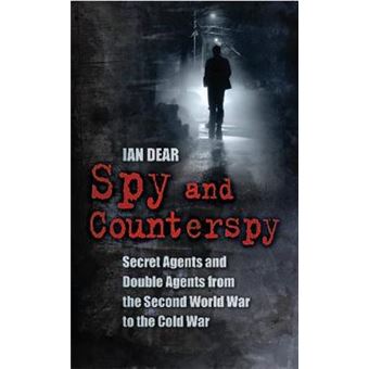 Spy and Counterspy: A History of Secret Agents and Double Agents from the Second World War to the Cold War - Paperback - 2013 - 1