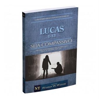 Comentário Bíblico Wiersbe Seja Seja Compassivo - Lucas Volume 1 - Brochura - 1