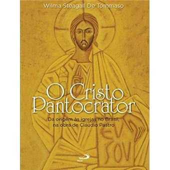 O Cristo Pantocrator. Da Origem As Igrejas No Brasil, Na Obra De Cláudio Pastro - 1