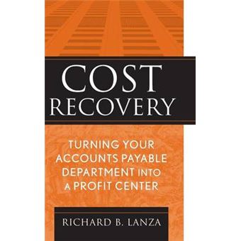 Cost Recovery - Turning Your Accounts Payable Department into a Profit Center - Hardback - 2009 - 1