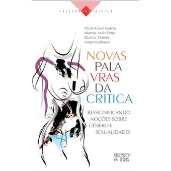 Novas Palavras Da Crítica - Ressignificando Noções Sobre Gênero E Sexualidades - 1