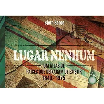 Lugar Nenhum - Um Atlas De Países Que Deixaram De Existir - 1
