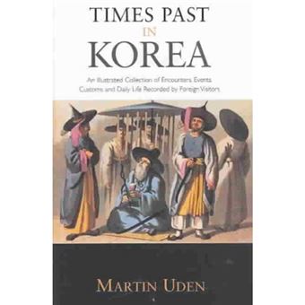 Times Past in Korea - An Illustrated Collection of Encounters, Customs and Daily Life Recorded by Foreign Visitors - Hardback - 2002 - 1