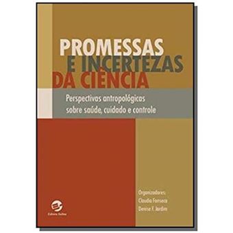 Promessas e Incertezas da Ciência. Perspectivas Antropológicas Sobre Saúde, Cuidado e Controle - 1