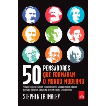 50 Pensadores Que Formam O Mundo Moderno - 1