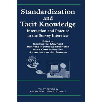 Standardization and Tacit Knowledge: Interaction and Practice in the Survey Interview