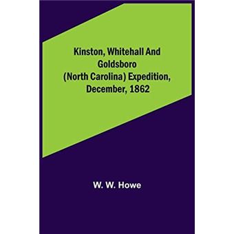 Kinston Whitehall And Goldsboro North Carolina Expedition December 1862 - 1