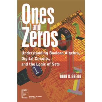 Ones and Zeros - Understanding Boolean Algebra, Digital Circuits and the Logic of Sets - Paperback - 1998 - 1