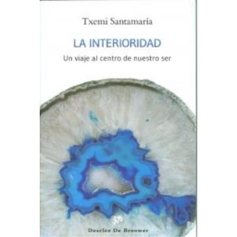 La interioridad : un viaje al centro de nuestro ser - 1