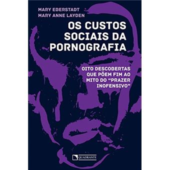 Os Custos Sociais da Pornografia. Oito Descobertas que Põem Fim ao Mito do &quot;&quot;Prazer Inofensivo - 1