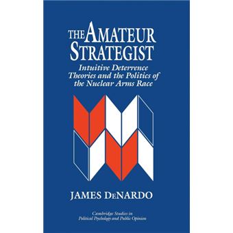 The Amateur Strategist - Intuitive Deterrence Theories and the Politics of the Nuclear Arms Race - Hardback - 1995 - 1