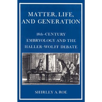 Matter, Life, and Generation - Eighteenth-Century Embryology and the Haller-Wolff Debate - Paperback - 2003 - 1