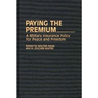 Paying the Premium - A Military Insurance Policy for Peace and Freedom - Hardback - 1993 - 1