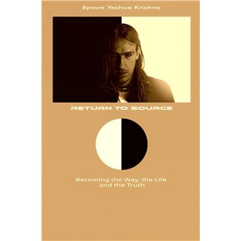 Return To Source (Compact Version) - Becoming The Way, The Life And The Truth - 1