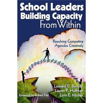 School Leaders Building Capacity from within - Resolving Competing Agendas Creatively - Paperback - 2004 - 1
