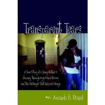 Transparent Tears - A True Story of a Young Mother's Journey Through High School Drama and the Challenges That Inspired Change - Paperback / softback - 2006 - 1