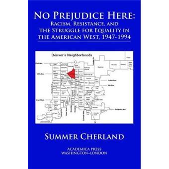 No Prejudice Here Racism, Resistance, And The Struggle For Equality In The American West, 19471994 - 1